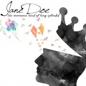 Jane Doe  – The Enormous Head Of King Splendid