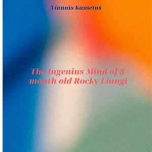 Yiannis Kassetas – The Ingenius Mind of 8 Month Old Rocky Liangi